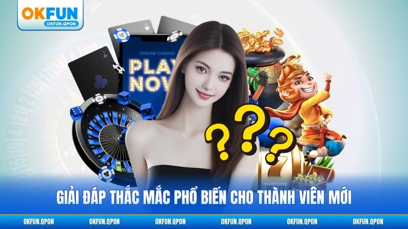 Giải đáp thắc mắc phổ biến cho thành viên mới