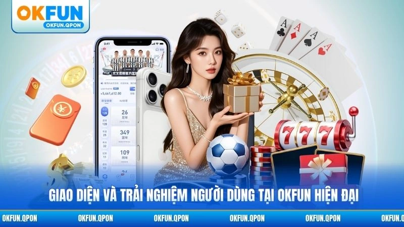 Giao diện và trải nghiệm người dùng tại OKFUN hiện đại